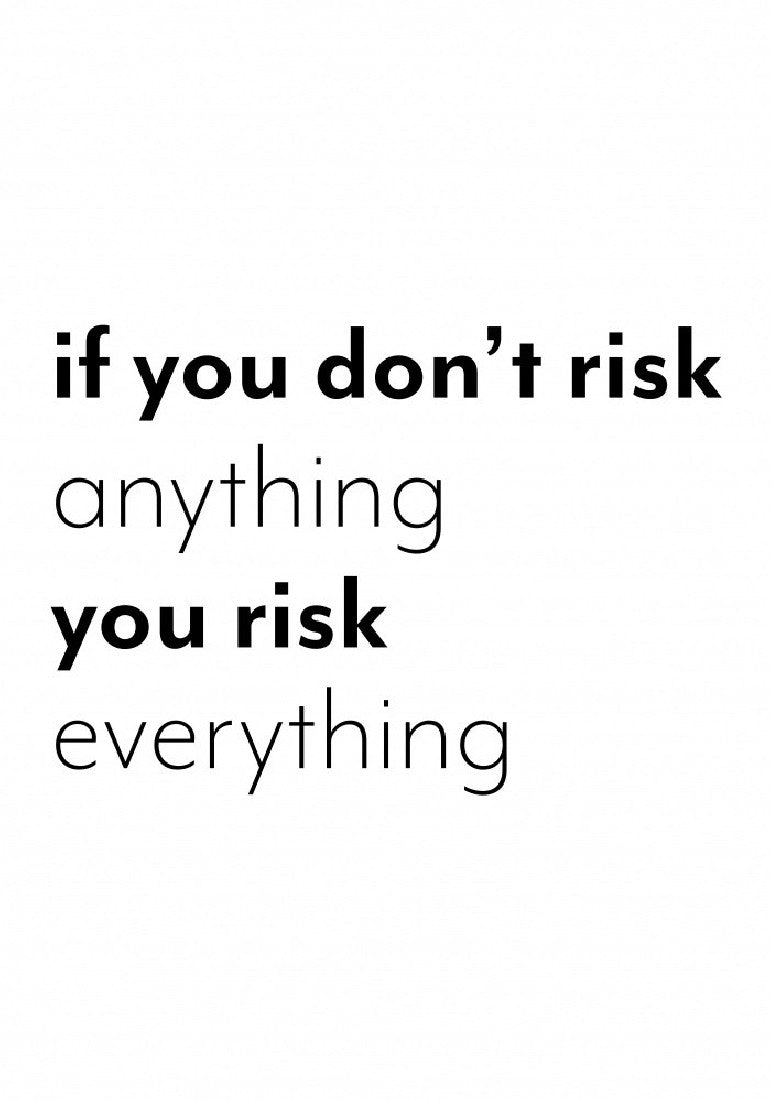 If you don't risk anything you risk everything Poster